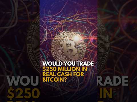 Would you trade $250 million in real cash for Bitcoin?